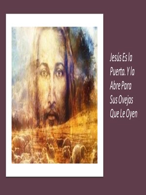 cover image of Jesús Es la Puerta. Y la Abre Para Sus Ovejas Que Le Oyen